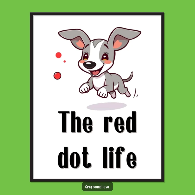 Funny Greyhound Chasing Red Dot Poster - Joyful Wall Art for Dog Enthusiasts