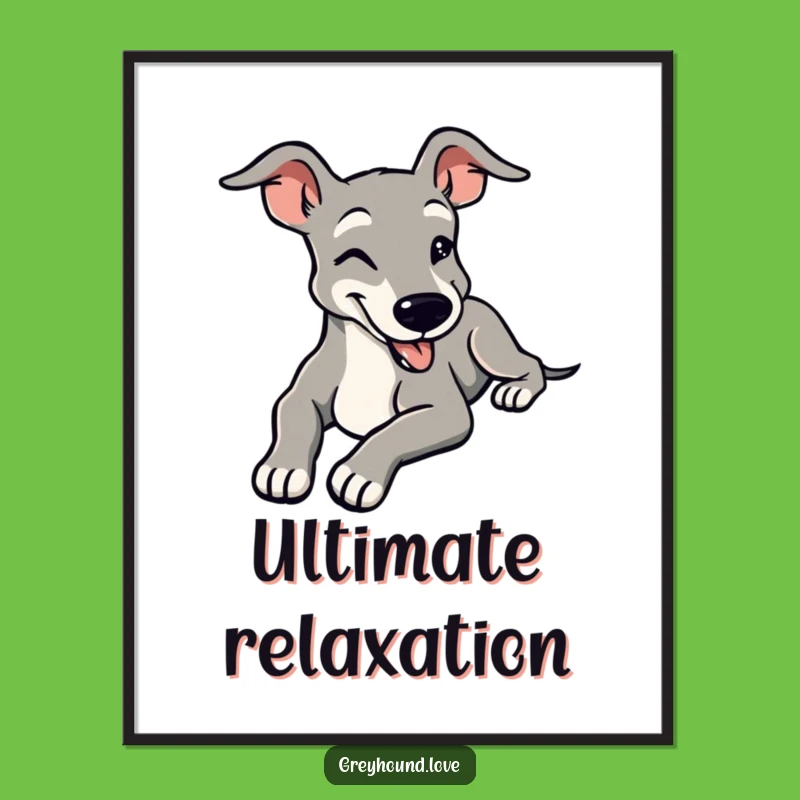 Funny Greyhound Chill Poster - Contented Smile Wall Art Gift