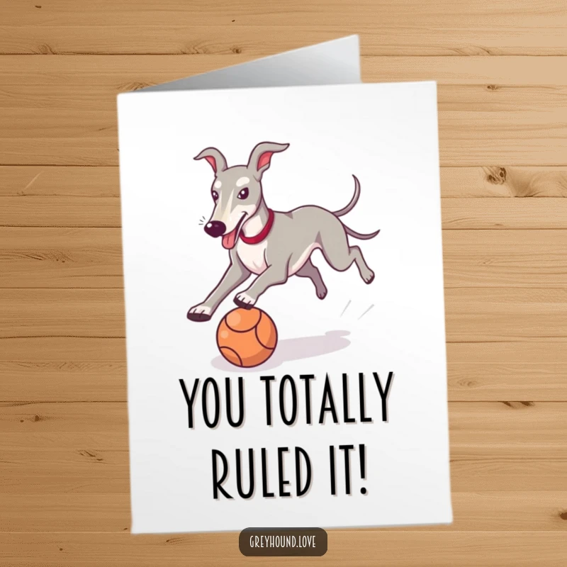 Funny Free Printable Congratulations Card: Energetic greyhound mid-chase with a ball, celebrating your success.