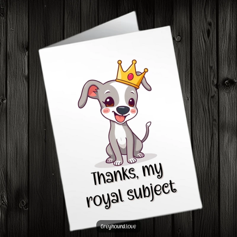 Funny Free Printable Thank You Card: A greyhound in a tiny crown playfully wags its tail, expressing thanks royally.
