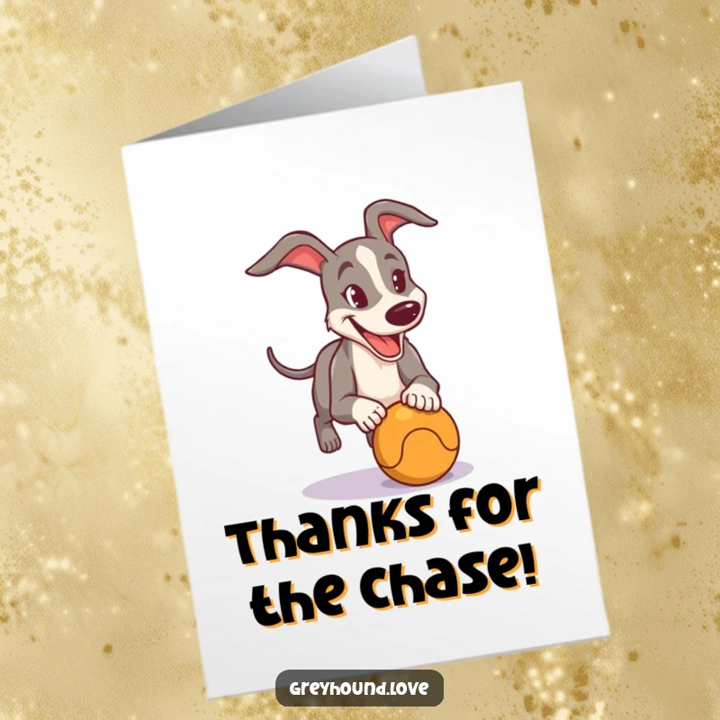 Funny Free Printable thank you card with a happy, determined greyhound enthusiastically chasing a ball to show appreciation.